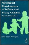 Nutritional Requirements of Infants and Young Children: Practical Guidelines - Joyce Thompson