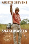 Snakemaster: Wildlife Adventures with the World�s Most Dangerous Reptiles - Austin Stevens