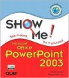 Show Me Microsoft Office Power Point 2003 / Steve Johnson - Steve Johnson