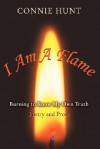 I Am a Flame: Burning to Know My Own Truth - Connie Hunt