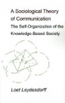 A Sociological Theory of Communication: The Self-Organization of the Knowledge-Based Society - Loet Leydesdorff