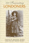 100 Fascinating Londoners - Michael Baker, Hilary Bates Neary