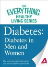 Diabetes: Diabetes in Men and Women: The Most Important Information You Need to Improve Your Health - Editors Of Adams Media