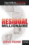 Residual Millionaire: Your Path to SUCCESS in Network Marketing and in Life - Steve Fisher