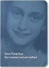 Anne Frank Huis: een museum met een verhaal - Anne Frank Stichting, Ruud van der Pol, Dineke Stam, Hansje Galesloot, Eric van Rootselaar, Anne Frank, Anneke Boekhoudt, Nico de Bruijn, Mieke Sobering, Menno Metselaar