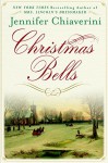 Christmas Bells: A Novel - Jennifer Chiaverini