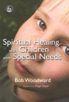 Spiritual Healing with Children with Special Needs - Bob Woodward