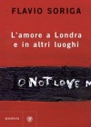 L'amore a Londra e in altri luoghi - Flavio Soriga