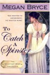 To Catch A Spinster (The Reluctant Bride Collection, #1) - Megan Bryce