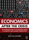 Economics After the Crisis: An Introduction to Economics from a Pluralist and Global Perspective - Irene van Staveren