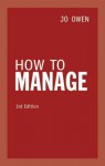 How to Manage: The Art of Making Things Happen - Jo Owen