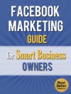 Facebook Marketing Guide for Smart Business Owners (Facebook for Dummies, Facebook App, Likeable Social Media, Mark Zuckerberg) - Social Media Magnet