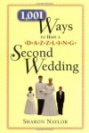 1,001 Ways to Have a Dazzling Second Wedding - Sharon Naylor