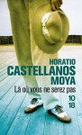 Là où vous ne serez pas - Horacio Castellanos Moya