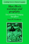 Marc Bloch, Sociology and Geography: Encountering Changing Disciplines - Susan W. Friedman