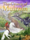 The Crown of Muirnin (Book 1 of The Muirnin Annals) - Jim Paul, Maura Noling