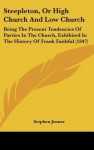 Steepleton, or High Church and Low Church: Being the Present Tendencies of Parties in the Church, Exhibited in the History of Frank Faithful (1847) - Stephen Jenner