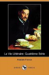 La Vie Litteraire: Quatrieme Serie (Dodo Press) - Anatole France