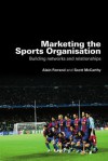 Marketing the Sports Organisation: Building Networks and Relationships - Ferrand Alain, Scott McCarthy, Ferrand Alain