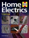 Home Electrics Manual: The Complete Step-By-Step Guide. David Holloway - David Holloway