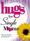 Hugs For Single Moms: Stories, Saying, And Scriptures To Encourage And Inspire (Hugs Series) - Melanie Hemry, LeAnn Weiss