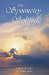 The Symmetry of Solitude: A Book of Poetry - Kazim Mirza