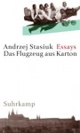 Das Flugzeug Aus Karton: Essays, Skizzen, Kleine Prosa - Andrzej Stasiuk, Renate Schmidgall