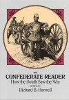 The Confederate Reader: How the South Saw the War - Richard Barksdale Harwell