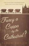 Fancy a Cuppa by the Cathedral? - Simon Duffin