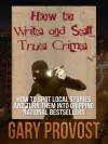 How to Write & Sell True Crime - Gary Provost