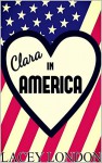 Clara in America (Clara Andrews Series - Book 7) - Lacey London