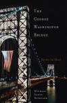 The George Washington Bridge: Poetry in Steel - Michael Aaron Rockland