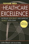 The Toyota Way to Healthcare Excellence: Increase Efficiency and Improve Quality with Lean (ACHE Management) - John R. Black, David Miller