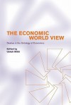 The Economic World View: Studies in the Ontology of Economics - Uskali Maki