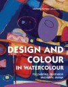 Design and Colour in Watercolour: For Painting, Illustration and Fabric Design - Michelle Scragg, Robin Capon