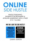 ONLINE SIDE HUSTLE 2016: KINDLE PUBLISHING BUSINESS FOR BEGINNERS & AFFILIATE MARKETING WITH A TWIST (2 in 1 bundle) - Danny Ashton