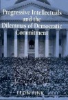 Progressive Intellectuals and the Dilemmas of Democratic Commitment - Leon Fink