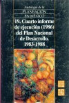 Antologia de La Planeacion En Mexico 1917-1985, 19. Cuarto Informe de Ejecucion (1986) del Plan Nacional de Desarrollo (1983-1988) - Fondo de Cultura Economica