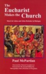 The Eucharist Makes the Church: Henri de Lubac & John Zizioulas in Dialogue - Paul McPartlan