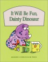 It Will Be Fun, Dainty Dinosaur - Babs Bell Hajdusiewicz