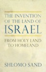 The Invention of the Land of Israel: From Holy Land to Homeland - Shlomo Sand, Geremy Forman