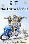 E.T. the Extra Tortilla - Ray Kingfisher