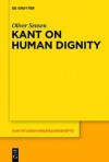 Kant on Human Dignity - Oliver Sensen