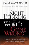 Right Thinking in a World Gone Wrong: A Biblical Response to Today's Most Controversial Issues - John F. MacArthur Jr.