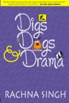 Digs, Dogs and Drama - Rachna Singh