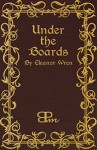 Under the Boards (The Eleanor Wren Stories Book 5) - Eleanor Wren, B.P. Morrison