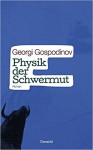 Physik der Schwermut - Georgi Gospodinov, Alexander Sitzmann