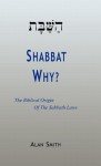 Shabbat - Why? the Biblical Origin of the Sabbath Laws - Alan Smith