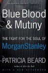 Blue Blood and Mutiny: The Fight for the Soul of Morgan Stanley - Patricia Beard