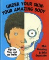 Under Your Skin: Your Amazing Body - Mick Manning, Brita Granstrom